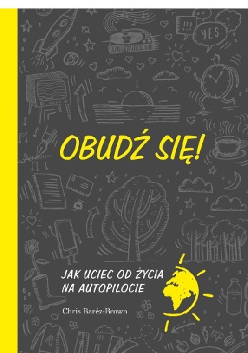 Obudź się! Jak uciec od życia na autopilocie - Chris Barez-Brown