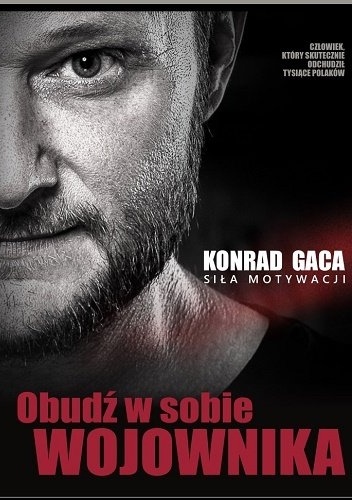 Obudź w sobie wojownika. Siła motywacji - Konrad Gaca