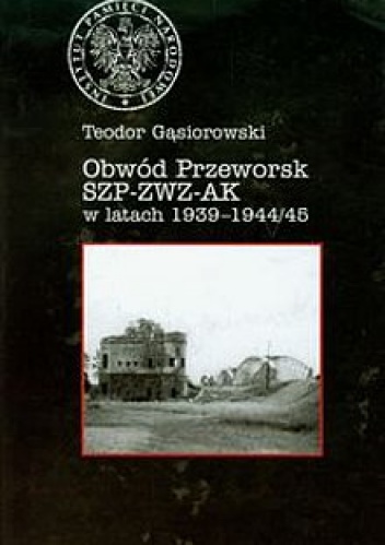 Obwód Przeworsk SZP-ZWZ-AK w latach 1939-1944(45) - Teodor Gąsiorowski