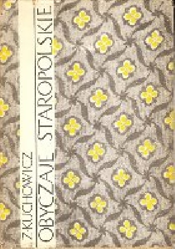 Obyczaje staropolskie XVII-XVIII wieku - Zbigniew Kuchowicz