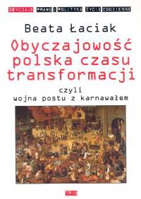 Obyczajowość polska czasu transformacji czyli wojna postu z karnawałem - Beata Łaciak