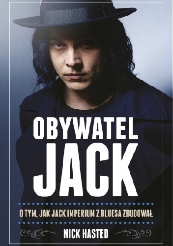 Obywatel Jack. O tym, jak Jack imperium z bluesa zbudował - Nick Hasted