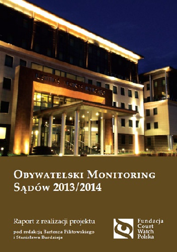 Obywatelski monitoring sądów 2013/2014 - Bartosz Pilitowski, Stanisław Burdziej