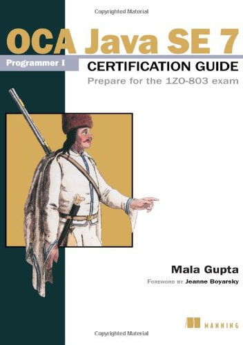 OCA Java SE 7 Programmer I Certification Guide: Prepare for the 1ZO-803 exam - Mala Gupta