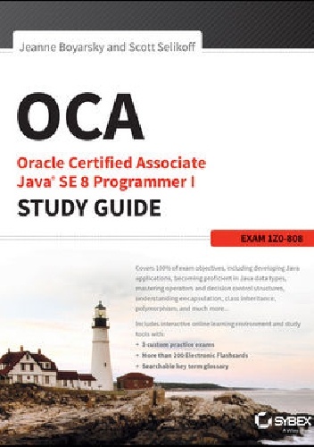 OCA: Oracle Certified Associate Java SE 8 Programmer I Study Guide: Exam 1Z0-808 - Scott Selikoff, Jeanne Boyarsky