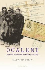 Ocaleni. Wojenna tułaczka kresowej rodziny - Matthew Kelly