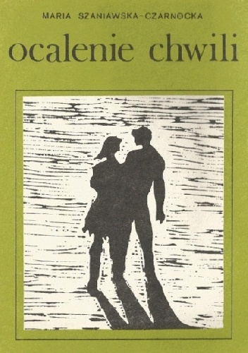 Ocalenie chwili - Maria Szaniawska-Czarnocka