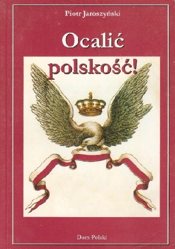 Ocalić polskość! - Piotr Jaroszyński
