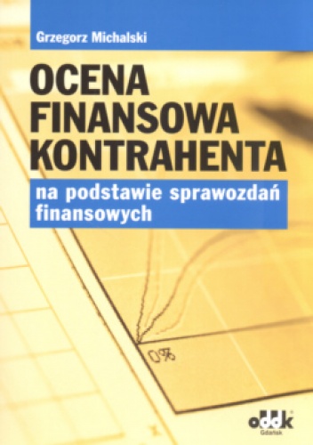 Ocena finansowa kontrahenta na podstawie sprawozdań finansowych - Grzegorz Michalski