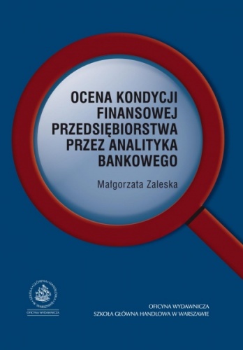 Ocena kondycji finansowej przedsiębiorstwa przez analityka bankowego - Małgorzata Zaleska