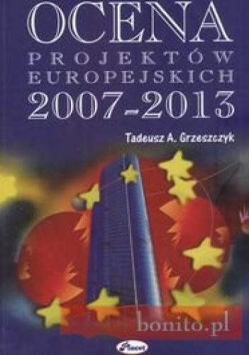 Ocena projektów europejskich 2007 - 20013 - Tadeusz A. Grzeszczyk