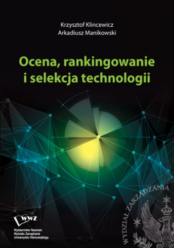 Ocena, rankingowanie i selekcja technologii - Arkadiusz Manikowski, Klincewicz Krzysztof