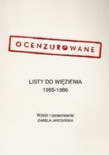 Ocenzurowane listy do więzienia 1985-1986 - Izabela Jarosińska