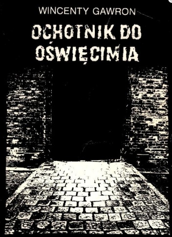 Ochotnik do Oświęcimia - Wincenty Gawron