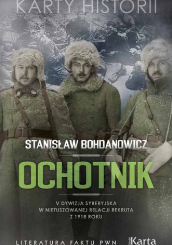 Ochotnik. V Dywizja Syberyjska w nietuszowanej relacji rekruta z 1918 roku - Stanisław Bohdanowicz