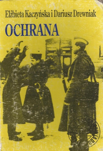 Ochrana : carska policja polityczna - Elżbieta Kaczyńska, Dariusz Drewniak
