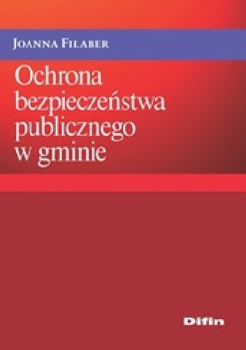 Ochrona bezpieczeństwa publicznego w gminie - Joanna Filaber