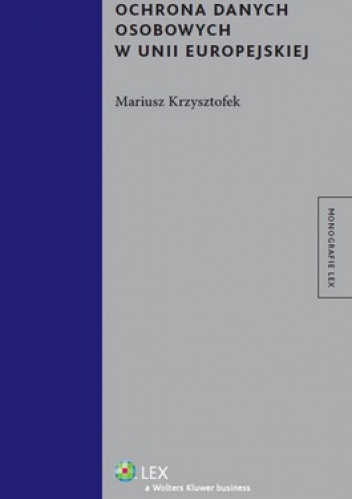 Ochrona danych osobowych w Unii Europejskiej - Mariusz Krzysztofek