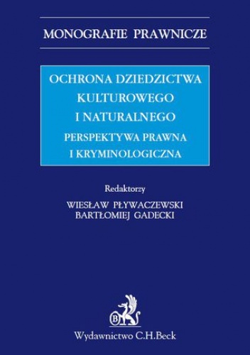 Ochrona dziedzictwa kulturalnego i naturalnego. Perspektywa prawna i kryminologiczna - Wiesław Pływaczewski, Gadecki Bartłomiej