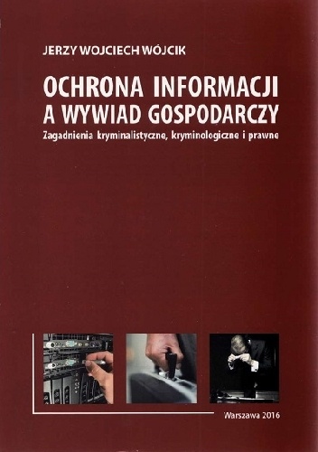 Ochrona Informacji a Wywiad Gospodarczy - Jerzy Wojciech Wójcik
