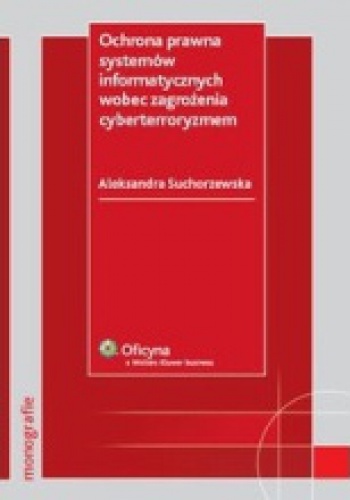 Ochrona prawna systemów informatycznych wobec zagrożenia cyberterroryzmem - Aleksandra Suchorzewska