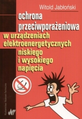 Ochrona przeciwporażeniowa w urządzeniach elektroenergetycznych niskiego i wysokiego napięcia - Witold Jabłoński