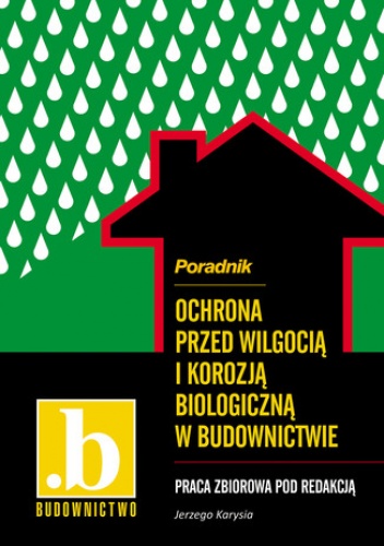 Ochrona przed wilgocią i korozją biologiczną w budownictwie - Karyś Jerzy
