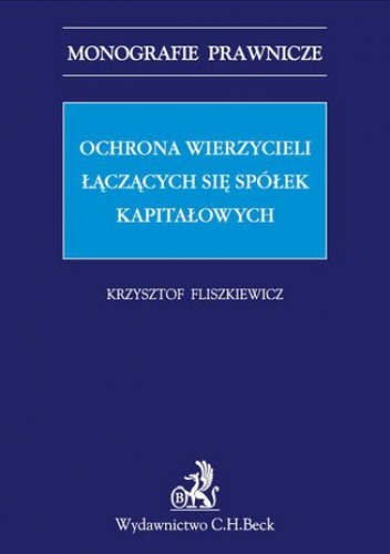 Ochrona wierzycieli łączących się spółek kapitałowych - Fliszkiewicz Krzysztof