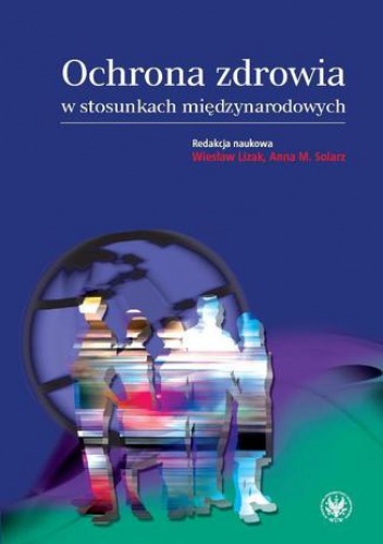 Ochrona zdrowia w stosunkach międzynarodowych - Wiesław Lizak, Anna M. Solarz