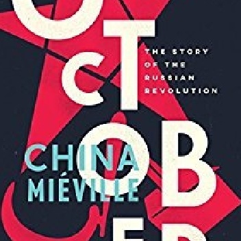 October: The Story of the Russian Revolution - China Miéville