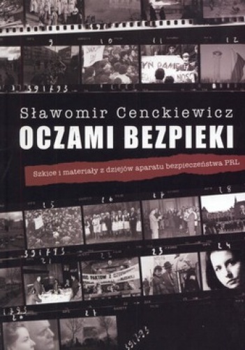 Oczami bezpieki. Szkice i materiały z dziejów aparatu bezpieczeństwa PRL - Sławomir Cenckiewicz