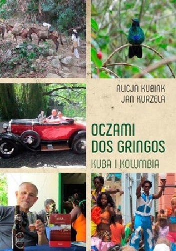 Oczami dos gringos. Kuba i Kolumbia - Alicja Kubiak, Jan Kurzela