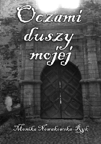 Oczami duszy mojej - Monika Nowakowska-Ryk