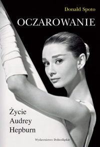 Oczarowanie. Życie Audrey Hepburn - Donald Spoto