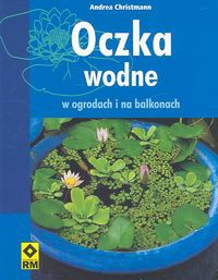 Oczka wodne w ogrodach i na balkonach - Andrea Christmann