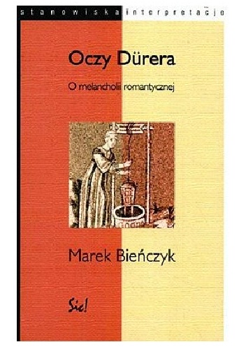 Oczy Dűrera. O melancholii romantycznej - Marek Bieńczyk