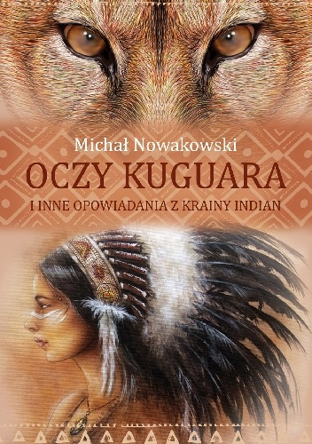 Oczy kuguara i inne opowiadania z krainy Indian - Michał Nowakowski