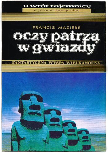 Oczy patrzą w gwiazdy. Fantastyczna Wyspa Wielkanocna - Francis Maziere