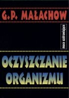 Oczyszczanie organizmu. Moce uzdrawiające - Giennadij Małachow