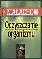 Oczyszczanie organizmu. Podstawy samouzdrawiania - Giennadij Małachow