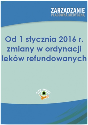 Od 1 stycznia 2016 r. zmiany w ordynacji leków refundowanych