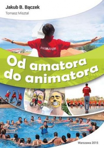 Od amatora do animatora - Jakub B. Bączek, Tomasz Misztal