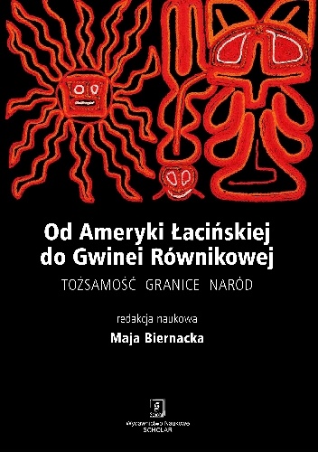 Od Ameryki Łacińskiej do Gwinei Równikowej. Tożsamość, granice, naród - Maja Biernacka