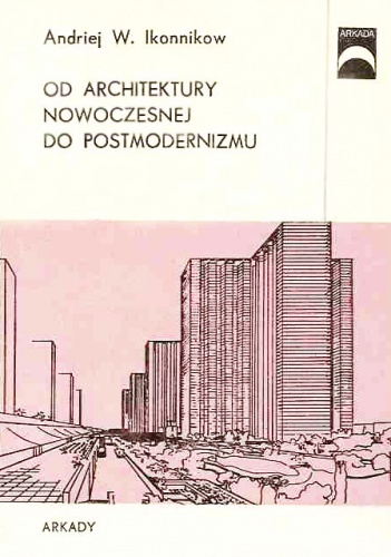 Od architektury nowoczesnej do postmodernizmu - Andriej Władimirowicz Ikonnikow