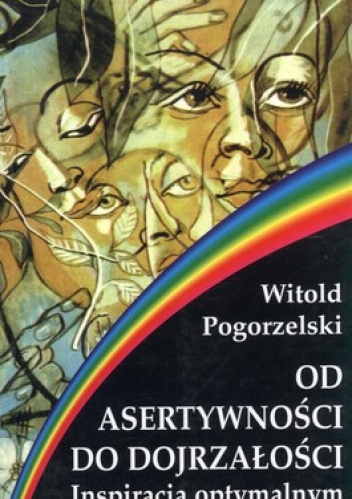 Od asertywności do dojrzałości. Inspiracja optymalnym - Witold Pogorzelski