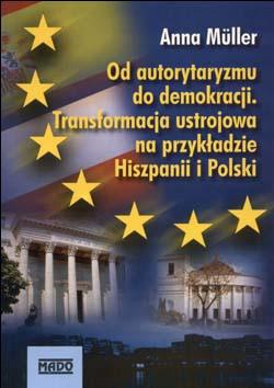 Od autorytaryzmu do demokracji. Transformacja ustrojowa na p - Anna Müller