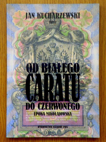 Od białego caratu do czerwonego. Tom 1. Epoka mikołajowska - Jan Kucharzewski
