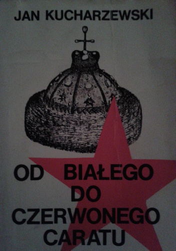 Od Białego Do Czerwonego Caratu - Jan Kucharzewski