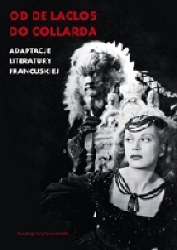 Od de Laclosa do Collarda. Adaptacje literatury francuskiej - Alicja Helman, Patrycja Włodek