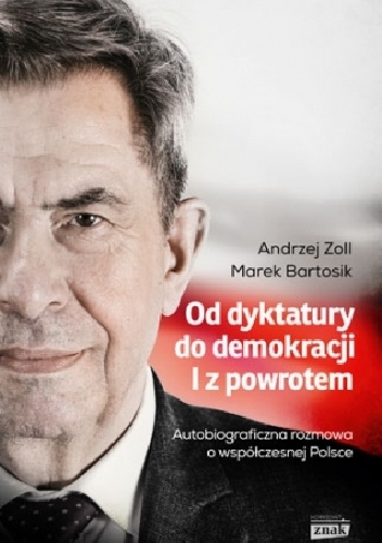 Od dyktatury do demokracji. I z powrotem - Andrzej Zoll, Marek Bartosik